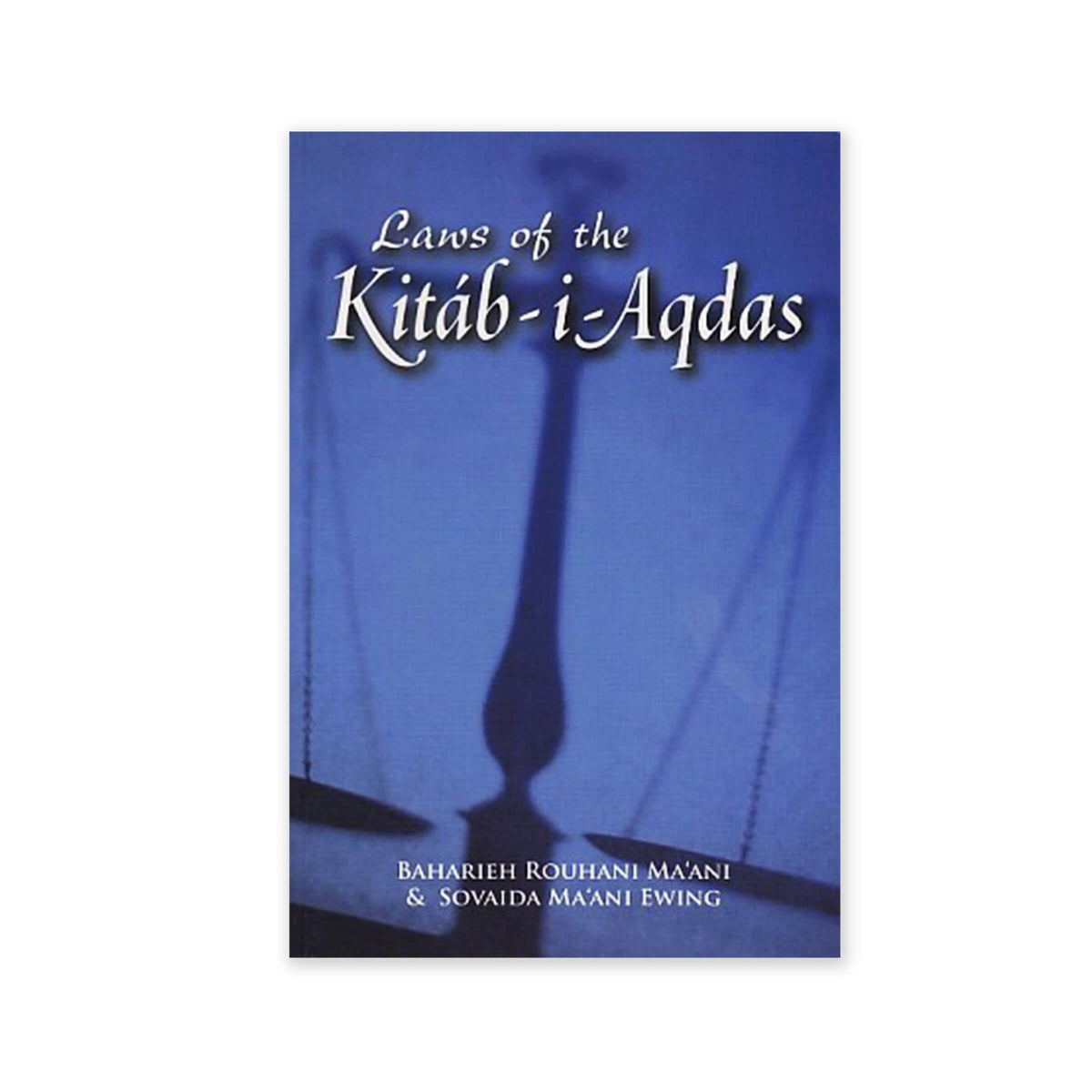 Laws Of The Kitab I Aqdas The Laws Of Bahaullah Placed In Their Hi